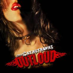 Outloud : More Catastrophe